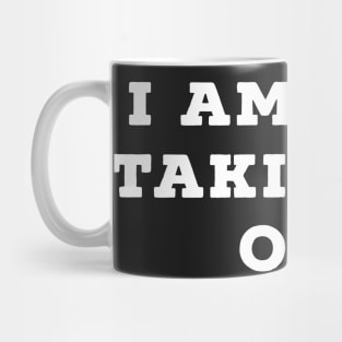 I am not taking it on Mug